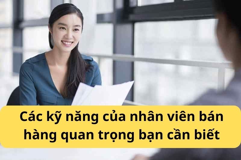 Các kỹ năng của nhân viên bán hàng quan trọng bạn cần biết