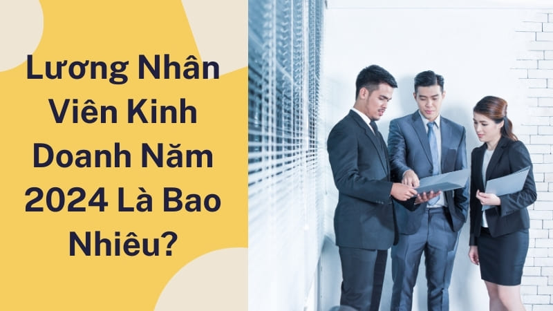 Lương Nhân Viên Kinh Doanh Bao Nhiêu? Cách Tính Chi Tiết